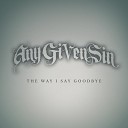 Any Given Sin - The Way I Say Goodbye