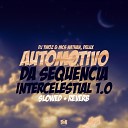 DJ Twoz MC Nathan MC Delux - Automotivo da Sequ ncia Intercelestial 1 0 Slowed…