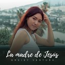 Greisy Ventura - La Madre de Jes s