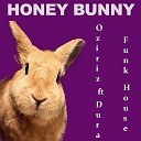 Oziriz feat Dura - House Rock Honey Bunny Mix