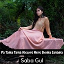 Saba Gul - Pa Tama Tama Khaure Here Shoma Sanama