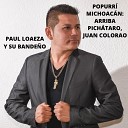 Paul Loaeza y su Bande o - Popurr Michoac n Arriba Pich taro Juan…