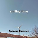 Calming Cadence - smiling time