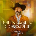 Pedro Neto - Mensagem Covarde