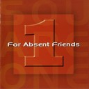 For Absent Friends - Different faces