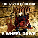 The River Phoenix - 5 Wheel Drive Radio Edit