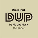 DUP feat HOZE - Do Me Like Magic