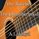 A L Lloyd - The Butcher The Chambermaid