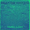 KMellow - Trust the Process
