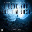 Harry Diamond Cruxx - I Love You But I m Lost Adz Remix
