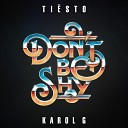 Tiesto - Don t Be Shy feat KAROL G
