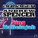Aquagen and Andrew Spencer - Sing Hallelujah Club Remix