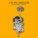 Atom Driver - I ve Turned Into a Monster