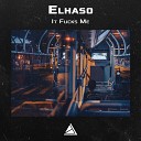 Elhaso - It Fucks Me