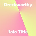 Dreckworthy - Lets Sing About Love For A Minute