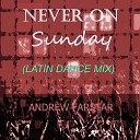 Andrew Farstar - Never On Sunday Latin Dance Mix
