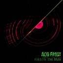 Acid Frost - Follow the Bass