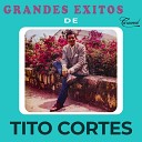 Tito Cortes - No Me Vayas a Olvidar