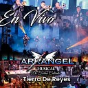 Arkangel Musical de Tierra Caliente - Tierra de Reyes En Vivo
