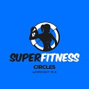 SuperFitness - Circles Workout Mix Edit 135 bpm
