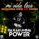 Oaxakumbia Power feat RIGMAN - Mi Vida Loca