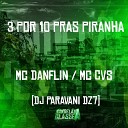 Mc Danflin Mc Cvs DJ Paravani Dz7 - 3 por 10 Pras Piranha