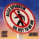 Alex Sparrow feat Jony Safa - OK not to be OK Jony Safa Remix