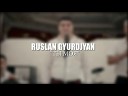 RUSLAN GYURDJYAN - Руслан Гюрджян Ты моя…