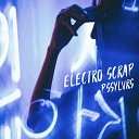 Electro Scrap - Pssylvrs Club Edit