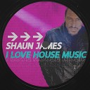 Shaun James - I Love House Music