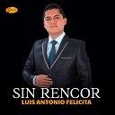 luis Antonio Felicita - Sin Rencor