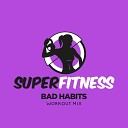 SuperFitness - Bad Habits Workout Mix Edit 134 bpm