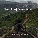 Monosyndrome - Touch of Your Hand