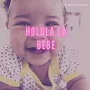 S J - Holula La Bebe