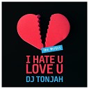 DJ Tonjah - I Hate U Love U EDM Master