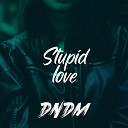 DNDM - Stupid love