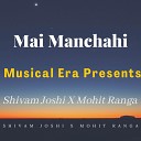 Shivam Joshi - Mai Manchahi