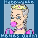 Hatewacke - Memes Queen