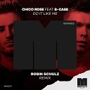 Chico Rose feat B Case - Do It Like Me feat B Case Robin Schulz Remix