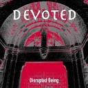 Disrupted Being - Devoted