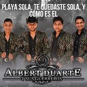 Albert Duarte y sus Guerreros - Playa Sola Te Quedaste Sola y C mo Es El