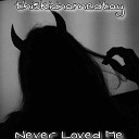 thiskidnamedtay - Never Loved Me