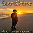 thiskidnamedtay - Sunshine