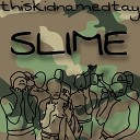 thiskidnamedtay - Slime
