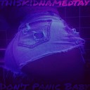 thiskidnamedtay - Don t Panic Baby