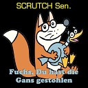 SCRUTCH Sen - Fuchs Du hast die Gans gestohlen