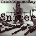 thiskidnamedtay - Sniper