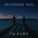 Standing Egg - I m Dawn