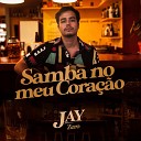 jay Zero - Samba no Meu Cora o