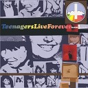 Teenagers Live Forever - Young Lives Ruined